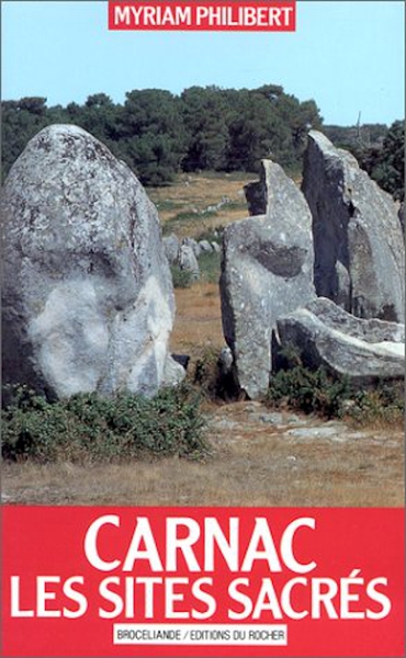 Carnac, les sites sacrés - Myriam Philibert