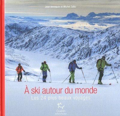 A Ski Autour Du Monde: Les 24 Plus Beaux Voyages - Michel Zalio, Jean Annequin