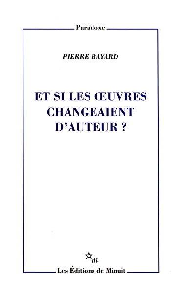 Et si les œuvres changeaient d'auteur ? - Pierre Bayard