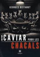 Du caviar pour les chacals