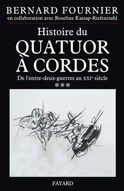 Histoire du quatuor à cordes - Volume 3 - Bernard Fournier