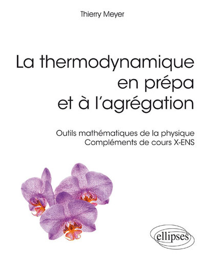 La Thermodynamique En Prépa Et À L'Agrégation. Outils Mathématiques De La Physique – Compléments De Cours X-Ens - Thierry Meyer