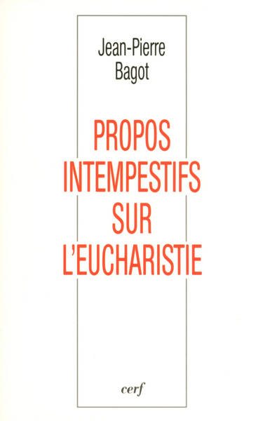 Propos intempestifs sur l'Eucharistie - Jean-Pierre Bagot