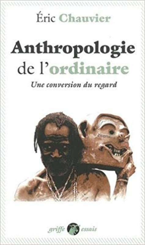 Anthropologie de l'ordinaire / une conversion du regard