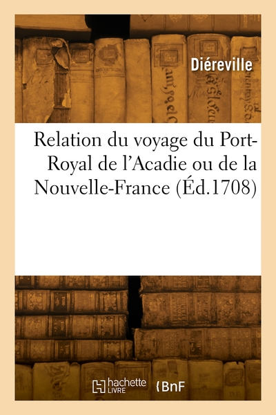 Relation du voyage du Port-Royal de l'Acadie ou de la Nouvelle-France