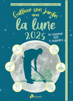 Cultiver son jardin avec la lune 2025 - Alice DELVAILLE