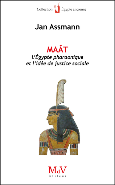 Maât, l'Egypte pharaonique et l'idée de justice sociale - Jan Assmann