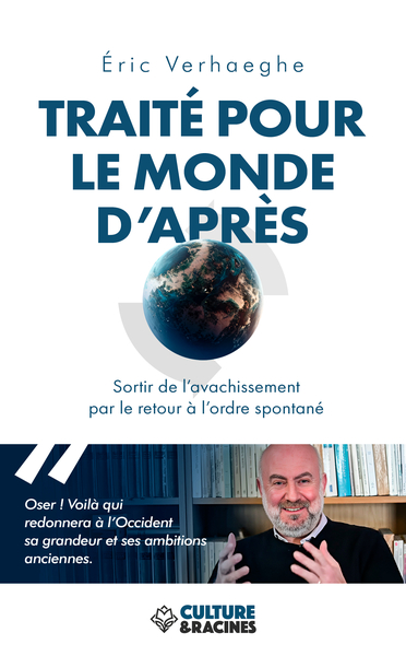 Traite Pour Le Monde D Apres : Sortir De L Avachissement Par Le Retour A L Ordre Spontane