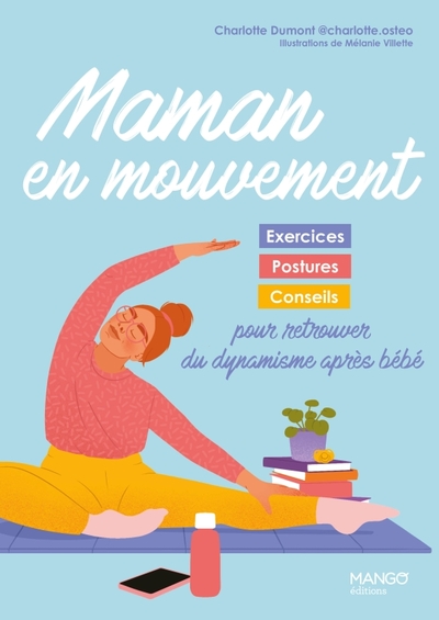 Maman En Mouvement, Exercices, Postures Et Conseils Pour Retrouver Du Dynamisme Après Bébé - Charlotte Dumont