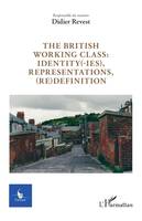 The british working class : identity(-ies), representations, (re)definition - Didier Revest