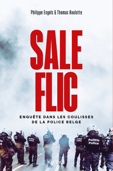 Sale Flic, Enquête Dans Les Coulisses De La Police Belge