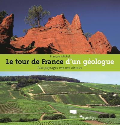 Le Tour De France D'Un Géologue, Nos Paysages Ont Une Histoire