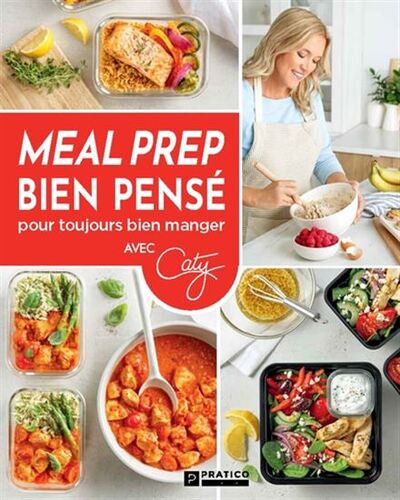 Meal Prep Bien Pense Pour Toujours Bien Manger