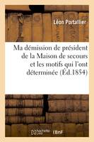 Ma démission de président de la Maison de secours et les motifs qui l'ont déterminée