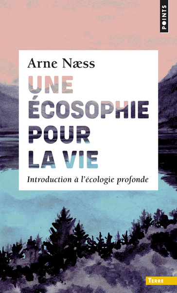 Une écosophie pour la vie - Arne Naess