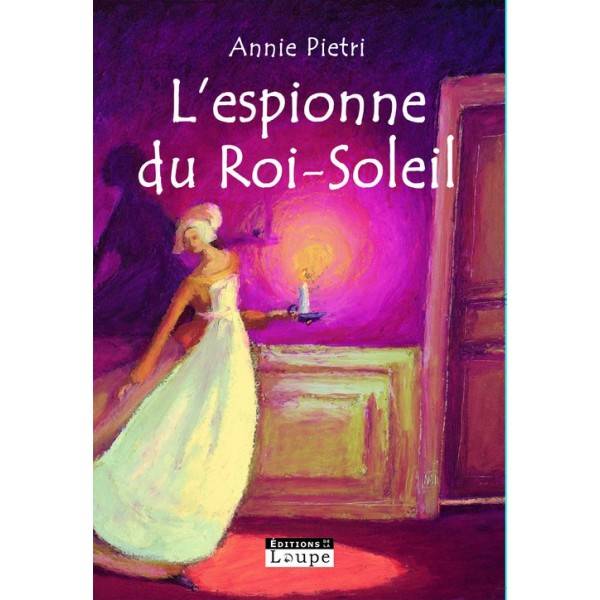 L'Espionne Du Roi Soleil, Grands Caractères - Annie Pietri