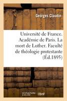 Université de France. Académie de Paris. La mort de Luther. Thèse présentée à la Faculté