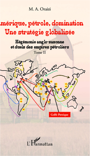 Amérique, pétrole, domination : une stratégie globalisée - Volume 2 - Mohammed Ali Oraizi