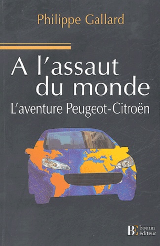 A L'Assaut Du Monde. L'Aventure Peugeot Citroen - Philippe Gallard