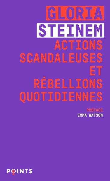 Actions scandaleuses et rébellions quotidiennes - Gloria Steinem