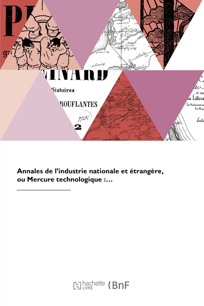 Annales de l'industrie nationale et étrangère ou Mercure technologique