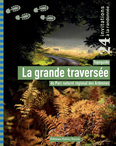 La Grande Traversée • Topoguide, Topoguide Du Parc Naturel Régional Des Ardennes - Nathalie Diot, Guy Pleutin, Céline Lecomte