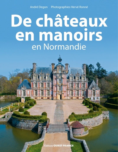 De chateaux en manoirs en Normandie - Andre Degon