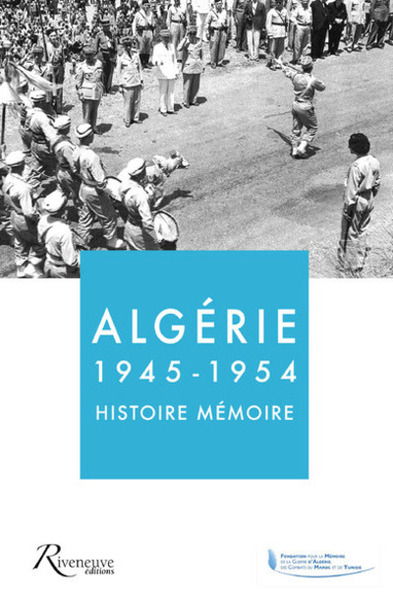 Algérie 1945-1954 - Histoire Mémoire - Collectif