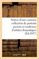 Notice d'une curieuse collection de portraits anciens et modernes d'artistes dramatiques