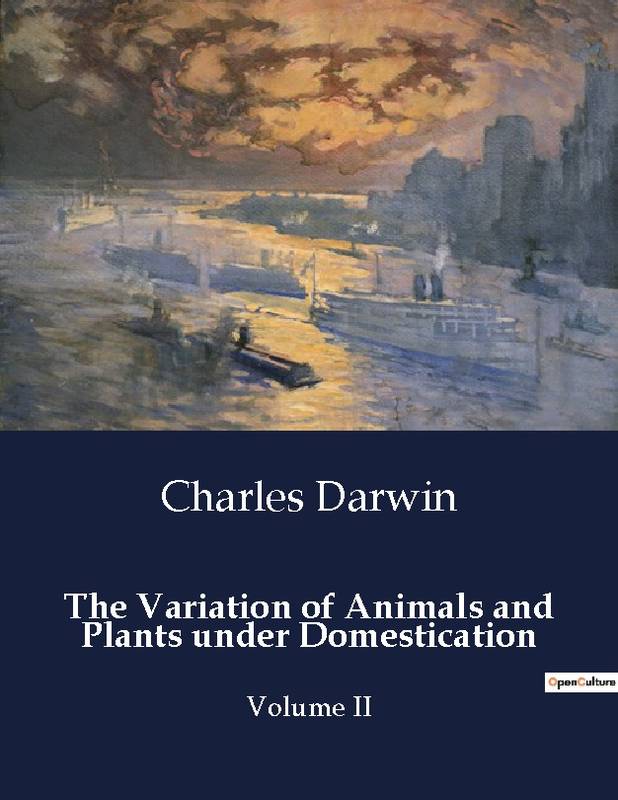 The Variation of Animals and Plants under Domestication - Charles Darwin