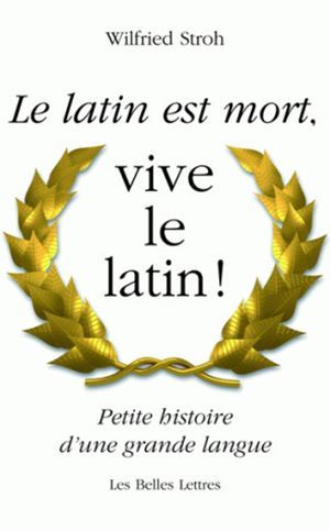 Le Latin est mort, vive le latin ! - Wilfried Stroh