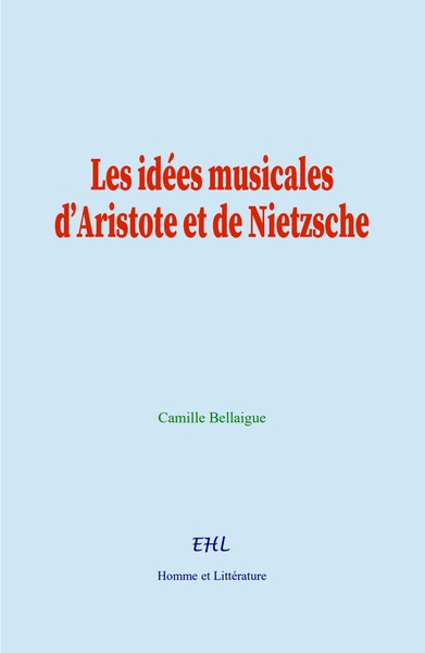 Les idées musicales d’Aristote et de Nietzsche - Camille Bellaigue