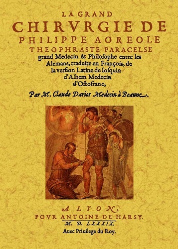 La grand chirvrgie de Philippe Aoreole Theophraste Paracelse / grand medecin & philosophe entre les