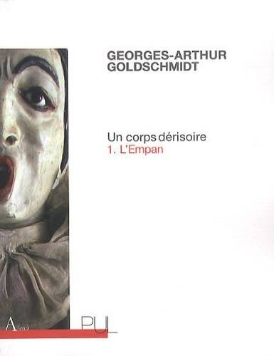 Un corps dérisoire Volume 1 - Georges-Arthur Goldschmidt