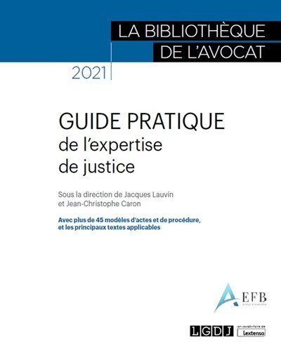 Guide Pratique De L'Expertise De Justice, Avec Plus De 45 Modèles D'Actes Et De Procédure, Et Les Principaux Textes Applicables