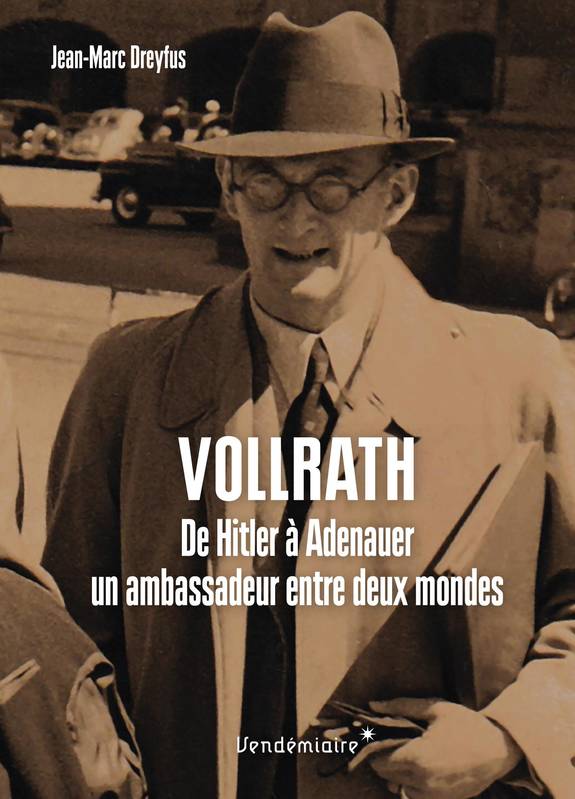 Vollrath Von Maltzan - De Hitler A Adenauer, Un Ambassadeur, De Hitler À Adenauer, Un Ambassadeur Entre Deux Mondes - Jean-Marc Dreyfus