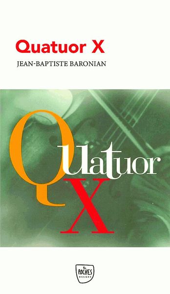 Quatuor X - Jean-Baptiste Baronian