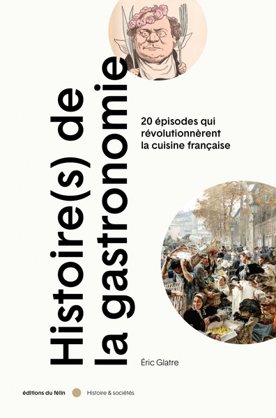 Histoire(s) de la gastronomie - 20 épisodes qui révolutionnè - Eric GLATRE