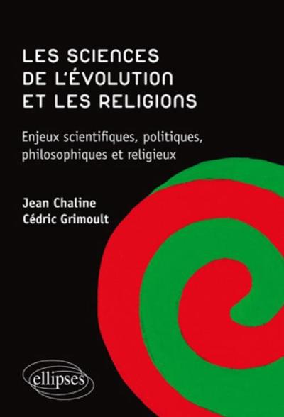 Les sciences de l'évolution et les religions. Enjeux scientifiques, politiques, philosophiques et religieux.