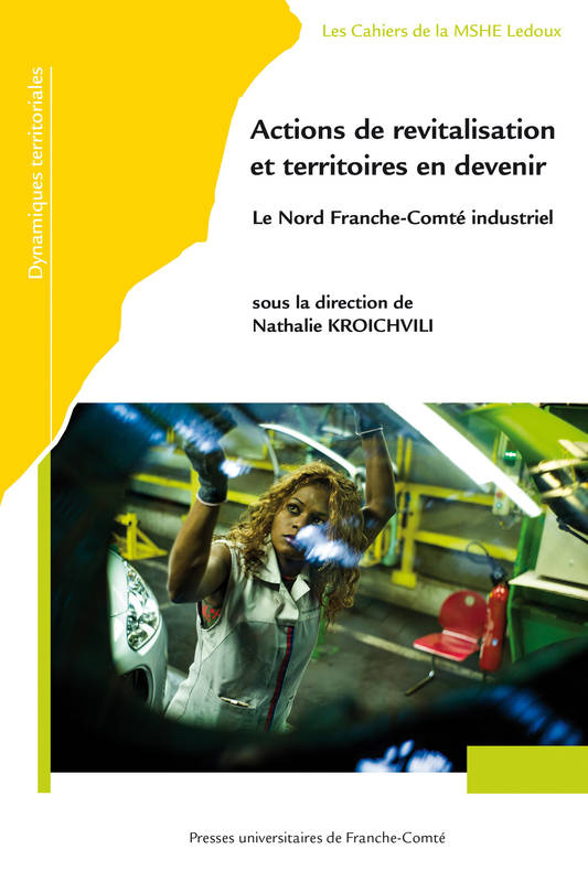 Actions De Revitalisation Et Territoires En Devenir. Le Nord Franche-Comte Industriel - Kroichvili Nathalie