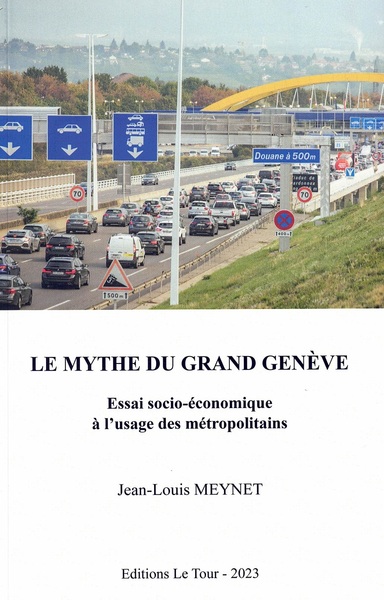 Le mythe du Grand Genève - Essai socio-économique à l'usage des métropolitains + envoi de l'auteur