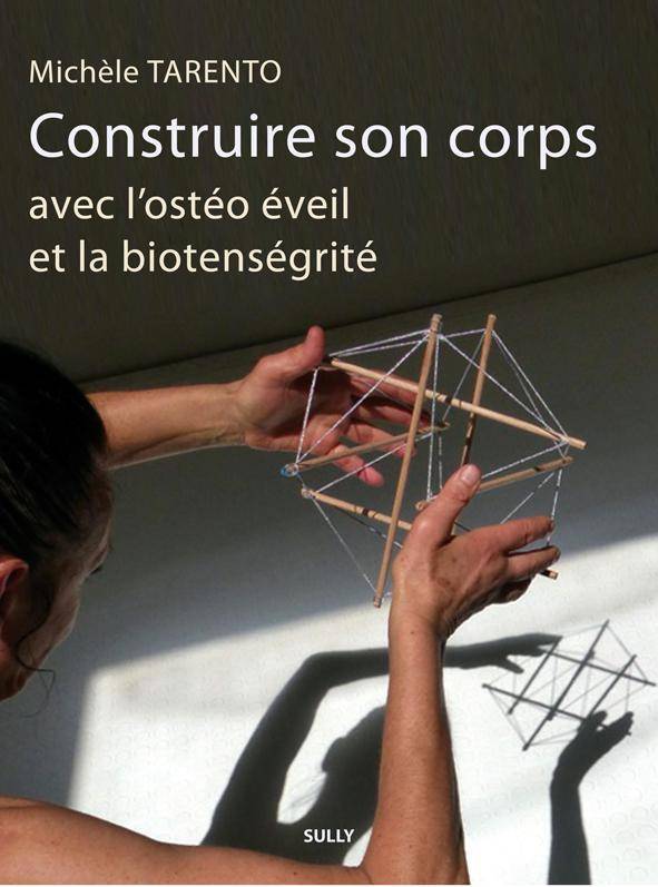 Construire Son Corps Avec L'Osteopathie, Eveil Et La Biotensegrite