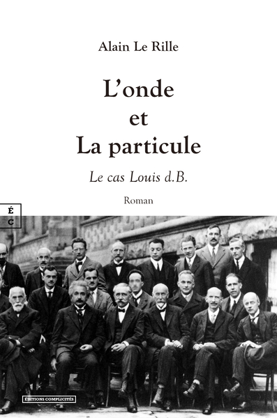 L Onde Et La Particule : Le Cas Louis D.B. - Le Rille Alain