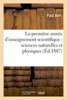 La première année d'enseignement scientifique : sciences naturelles et physiques