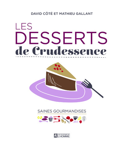 Les Desserts De Crudessence - Mathieu Gallant, David Côté