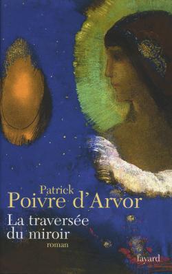 La traversée du miroir - Patrick Poivre d'Arvor