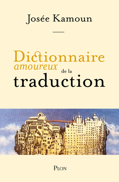 Dictionnaire Amoureux De La Traduction - Josée Kamoun