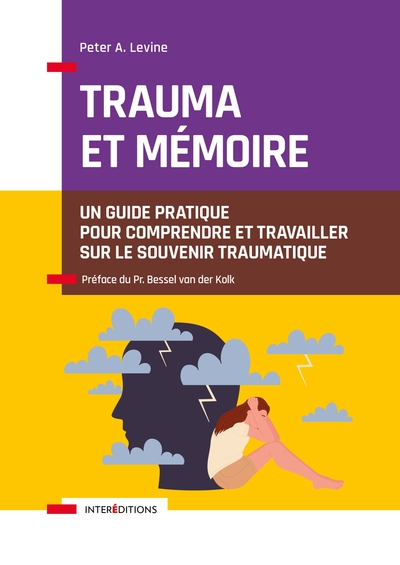 Trauma Et Mémoire, Un Guide Pratique Pour Comprendre Et Travailler Sur Le Souvenir Traumatique - Peter A. Levine