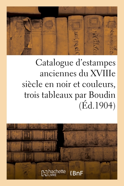 Catalogue d'estampes anciennes du XVIIIe siècle en noir et en couleurs, trois tableaux, par Boudin