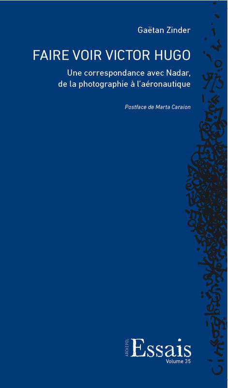 Faire Voir Victor Hugo. Une Correspondance Avec Nadar, De La Photographie A L'Aeronautique